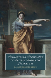 Reimagining Persuasion In British Romant By Solomonescu, Yasmin