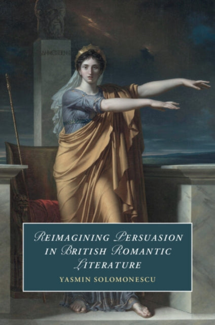 Reimagining Persuasion In British Romant By Solomonescu, Yasmin