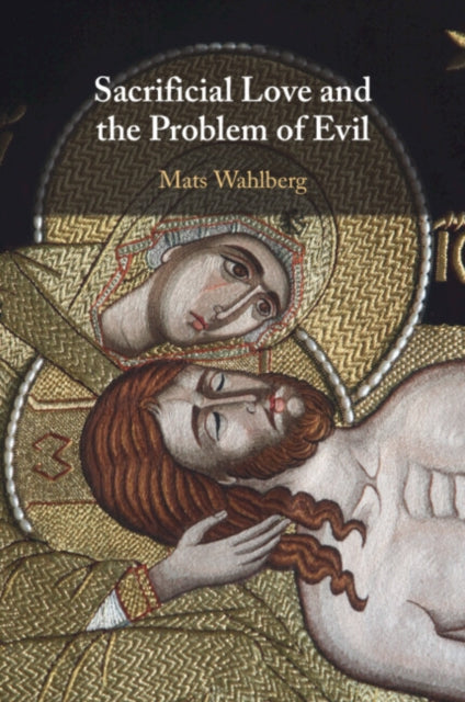 Sacrificial Love And The Problem Of Evi By Wahlberg  Mats