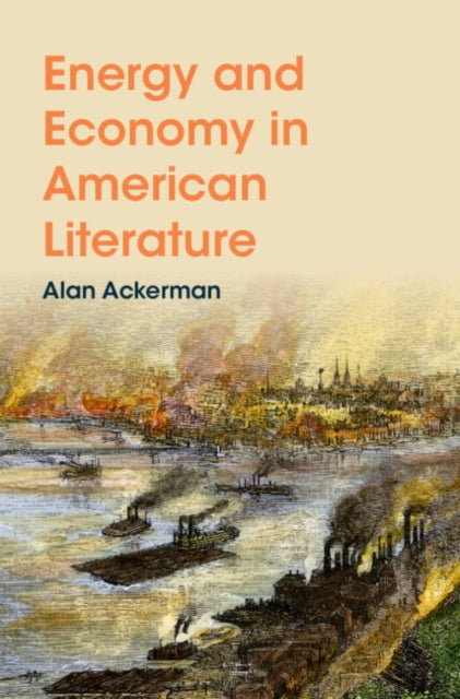 ENERGY & ECONOMY IN AMERICAN LITERATUR By ACKERMAN, ALAN