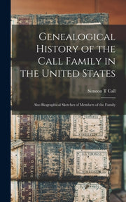 Genealogical History Of The Call Family By Call, Simeon T