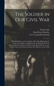 The Soldier In Our Civil War : A Pictori By Leslie, Frank 1821-1