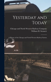Yesterday And Today : A History Of The C By Chicago And North We