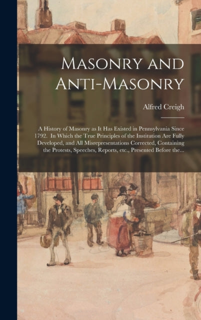 Masonry And Anti-masonry: A History Of M