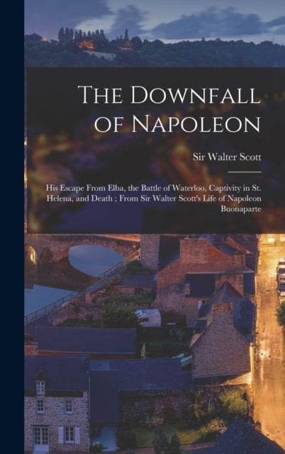 The Downfall Of Napoleon : His Escape Fr
