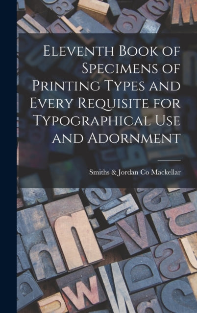 Eleventh Book Of Specimens Of Printing T By Mackellar, Smiths