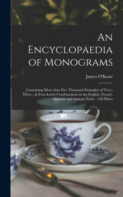 An Encyclopaedia Of Monograms : Containi