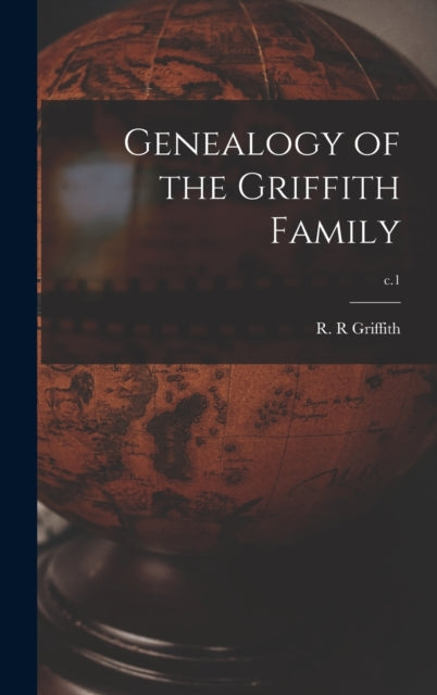Genealogy Of The Griffith Family  C.1 By Griffith, R. R
