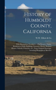 History Of Humboldt County, California : By W.w. Elliott   Co