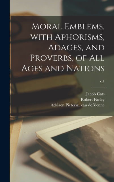 Moral Emblems, With Aphorisms, Adages, A