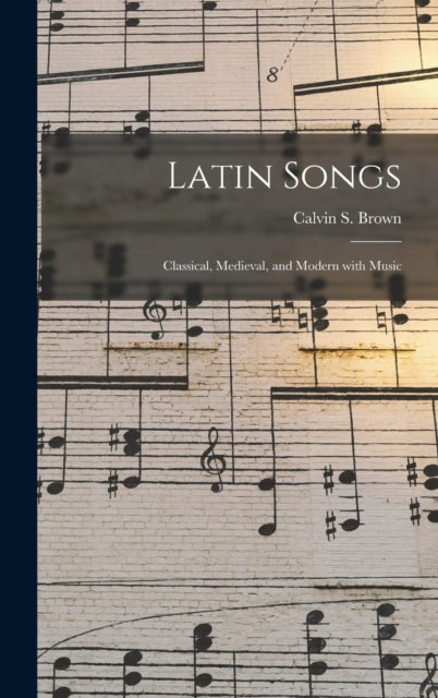 Latin Songs : Classical, Medieval, And M