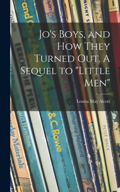 Jo's Boys, And How They Turned Out. A Se