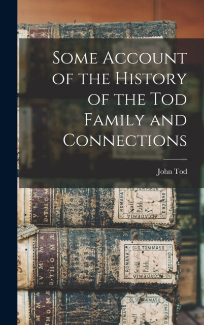Some Account Of The History Of The Tod F