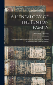 A Genealogy Of The Fenton Family : Desce By Weaver, William L. (
