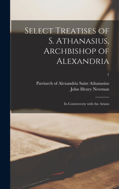 Select Treatises Of S. Athanasius, Archb