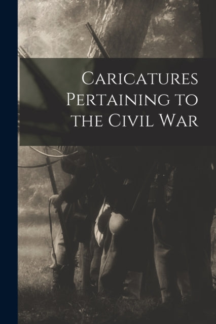 Caricatures Pertaining To The Civil War