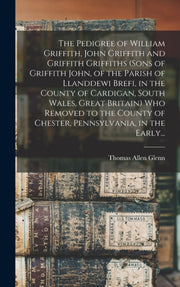 The Pedigree Of William Griffith, John G By Glenn, Thomas Allen
