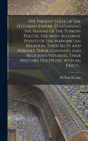 The Present State Of The Ottoman Empire. By Rycaut, Paul, Sir, 1