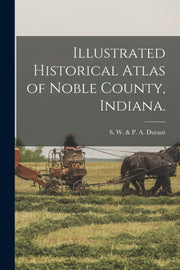 Illustrated Historical Atlas Of Noble Co By S. W.   P. A. Durant