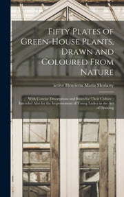 Fifty Plates Of Green-house Plants, Draw By Moriarty, Henrietta