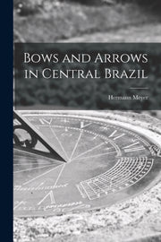 Bows And Arrows In Central Brazil