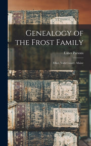 Genealogy Of The Frost Family : Elliot, By Parsons, Usher 1788-