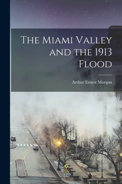 The Miami Valley And The 1913 Flood
