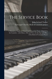 The Service Book : A Manual Of Anglican By Tucker, John Ireland