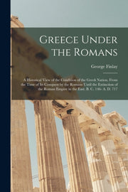 Greece Under The Romans  A Historical Vi