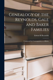 Genealogy Of The Reynolds, Gale And Bake By Reynolds, Edwin R