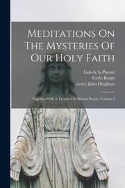 Meditations On The Mysteries Of Our Holy By Puente, Luis De La,