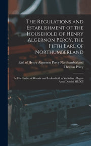 The Regulations And Establishment Of The By Northumberland, Henr