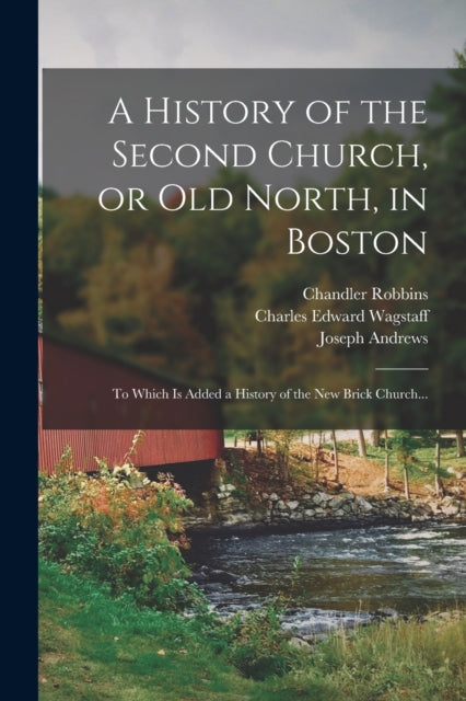 A History Of The Second Church, Or Old N