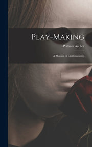 Play-making : A Manual Of Craftsmanship