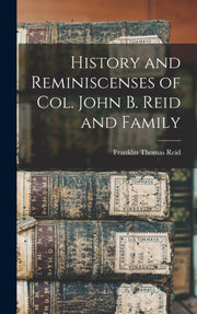 History And Reminiscenses Of Col. John B By Reid, Franklin Thoma