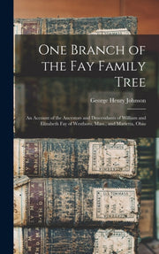 One Branch Of The Fay Family Tree  An Ac By Johnson, George Henr
