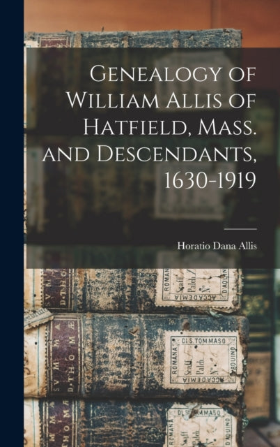 Genealogy Of William Allis Of Hatfield,