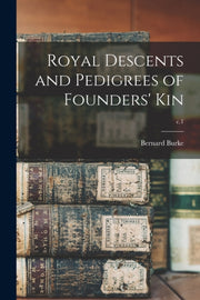 Royal Descents And Pedigrees Of Founders By Burke, Bernard 1814-