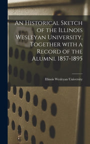 An Historical Sketch Of The Illinois Wes By Illinois Wesleyan Un