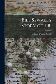 Bill Sewall's Story Of T.r. By Sewall, William Wing