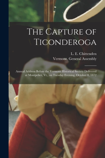 The Capture Of Ticonderoga : Annual Addr