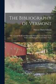 The Bibliography Of Vermont : Or, A List