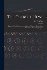 The Detroit News: Eighteen Hundred And S By White, Lee A., 1886-