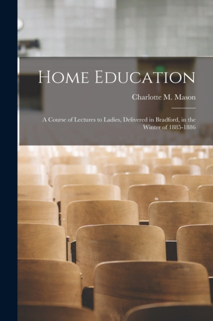 Home Education : A Course Of Lectures To