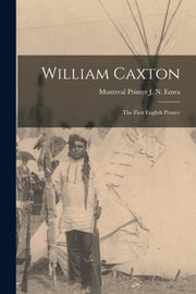William Caxton  The First English Printe