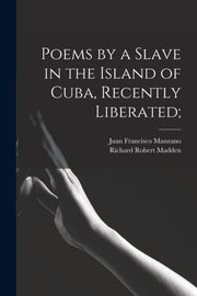 Poems By A Slave In The Island Of Cuba, By Manzano, Juan Franci