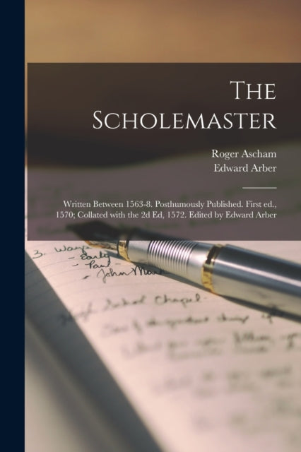 The Scholemaster  Written Between 1563-8