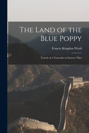 The Land Of The Blue Poppy: Travels Of A By Ward, Francis Kingdo