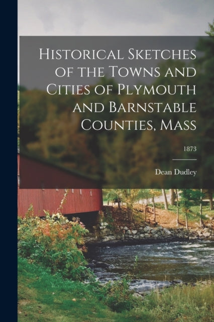 Historical Sketches Of The Towns And Cit By Dudley, Dean 1823-19