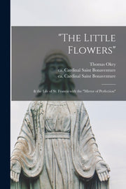"the Little Flowers" :   The Life Of St.